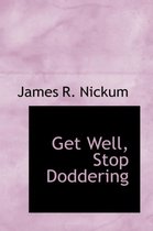 Get Well, Stop Doddering