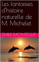 Les fantaisies d’histoire naturelle de M. Michelet
