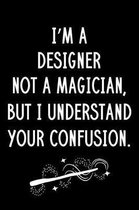 I'm A Designer Not A Magician But I Understand Your Confusion