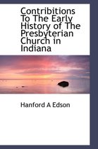 Contribitions to the Early History of the Presbyterian Church in Indiana