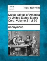 United States of America Vs United States Steele Corp. Volume 21 of 30