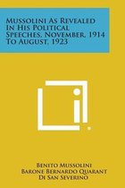 Mussolini as Revealed in His Political Speeches, November, 1914 to August, 1923