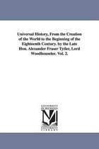 Universal History, From the Creation of the World to the Beginning of the Eighteenth Century. by the Late Hon. Alexander Fraser Tytler, Lord Woodhouselee. Vol. 2.