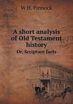 A short analysis of Old Testament history Or, Scripture facts