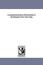 Contributions to Education / Teachers College, Columbia Univ- Lancasterian System of Instruction in the Schools of New York City,