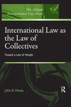 The Ashgate International Law Series - International Law as the Law of Collectives