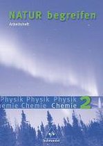 Natur begreifen Physik / Chemie 2 - Neubearbeitung / Arbeitsheft