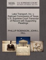 Lake Transport, Inc. V. Railroad Commission of Texas U.S. Supreme Court Transcript of Record with Supporting Pleadings