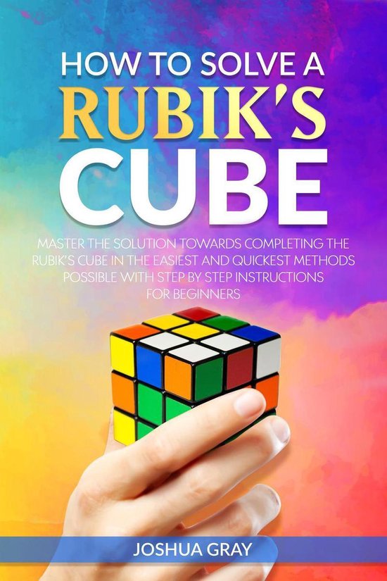 How To Solve A Rubik's Cube Master The Solution Towards Completing The