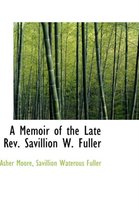 A Memoir of the Late REV. Savillion W. Fuller
