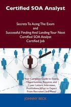 Certified SOA Analyst Secrets To Acing The Exam and Successful Finding And Landing Your Next Certified SOA Analyst Certified Job