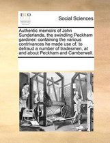 Authentic Memoirs of John Sunderlande, the Swindling Peckham Gardiner
