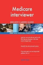 Medicare Interviewer Red-Hot Career Guide; 2507 Real Interview Questions