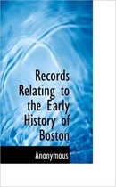 Records Relating to the Early History of Boston