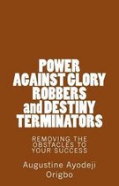 Power- POWER AGAINST GLORY ROBBERS and DESTINY TERMINATORS