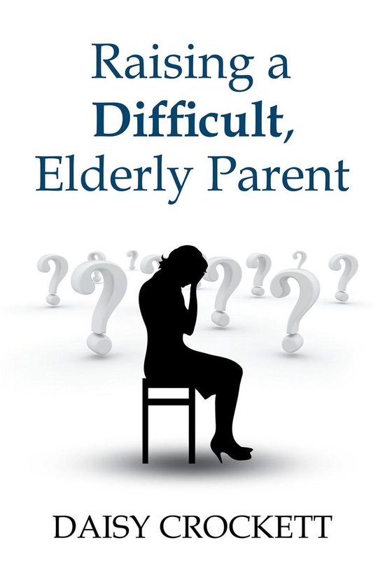 Raising a Difficult, Elderly Parent - cover
