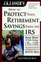 J. K. Lassers How to Protect Your Retirement Savings from the IRS