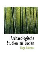 Archaeologische Studien Zu Lucian
