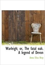 Warleigh; Or, the Fatal Oak. a Legend of Devon