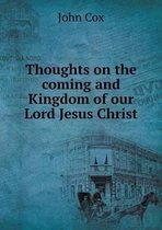 Thoughts on the coming and Kingdom of our Lord Jesus Christ