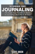 The Blokehead Success Series - Journaling: The Super Easy Five Minute Basics To Journaling Like A Pro In 30 Days