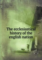 The ecclesiastical history of the english nation