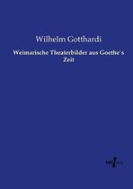 Weimarische Theaterbilder aus Goethe`s Zeit