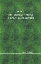 A Key to the Exercises Contained in the New Italian Grammar