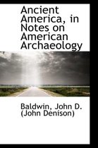 Ancient America, in Notes on American Archaeology