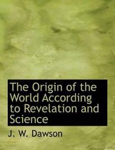 The Origin of the World According to Revelation and Science