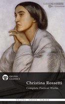 Delphi Poets Series 5 - Complete Works of Christina Rossetti (Delphi Classics)