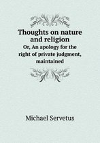 Thoughts on nature and religion Or, An apology for the right of private judgment, maintained