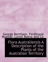 Flora Australiensis a Description of the Plants of the Australian Territory