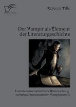 Der Vampir als Element der Literaturgeschichte: Literaturwissenschaftliche Untersuchung zur schwarzromantischen Vampirmotivik