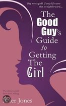The Good Guy's Guide to Getting the Girl