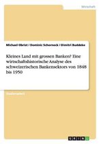 Kleines Land mit grossen Banken? Eine wirtschaftshistorische Analyse des schweizerischen Bankensektors von 1848 bis 1950