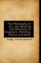 The Philosophy of Art, the Meaning and Relations of Sculpture, Painting, Poetry and Music