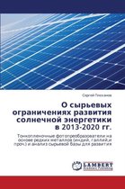 O Syr'evykh Ogranicheniyakh Razvitiya Solnechnoy Energetiki V 2013-2020 Gg.