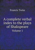 A Complete Verbal Index to the Plays of Shakspeare Volume 1