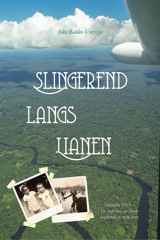 Slingerend langs lianen - Suriname 1965 - de start van een nieuw hoofdstuk in mijn leven