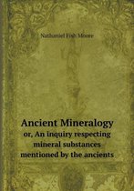 Ancient Mineralogy or, An inquiry respecting mineral substances mentioned by the ancients