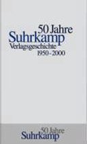 Die Geschichte des Suhrkamp Verlages. 1. Juli 1950 bis 30. Juni 2000