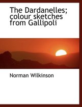 The Dardanelles; Colour Sketches from Gallipoli