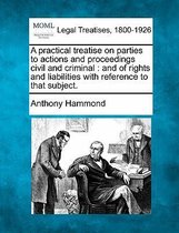 A Practical Treatise on Parties to Actions and Proceedings Civil and Criminal