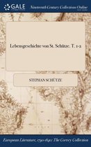 Lebensgeschichte von St. Schütze. T. 1-2