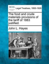 The Food and Crude Materials Provisions of the Tariff of 1883 Justified.