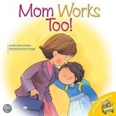Mom Works Too!
