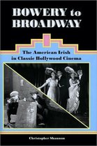 Bowery to Broadway - The American Irish in Classic  Hollywood Cinema