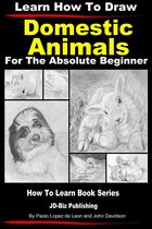 Learn to Draw 4 - Learn How to Draw Portraits of Domestic Animals in Pencil For the Absolute Beginner