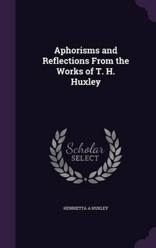 Aphorisms and Reflections from the Works of T. H. Huxley - cover